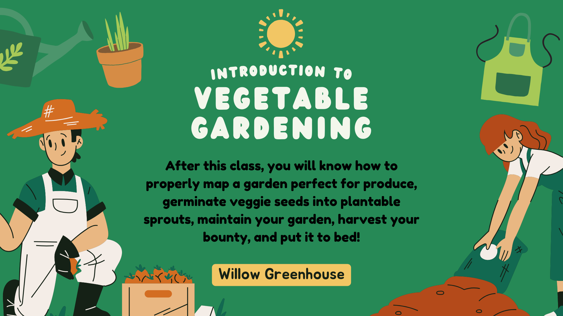 Introduction to Vegetable Gardening Class at Willow Greenhouse